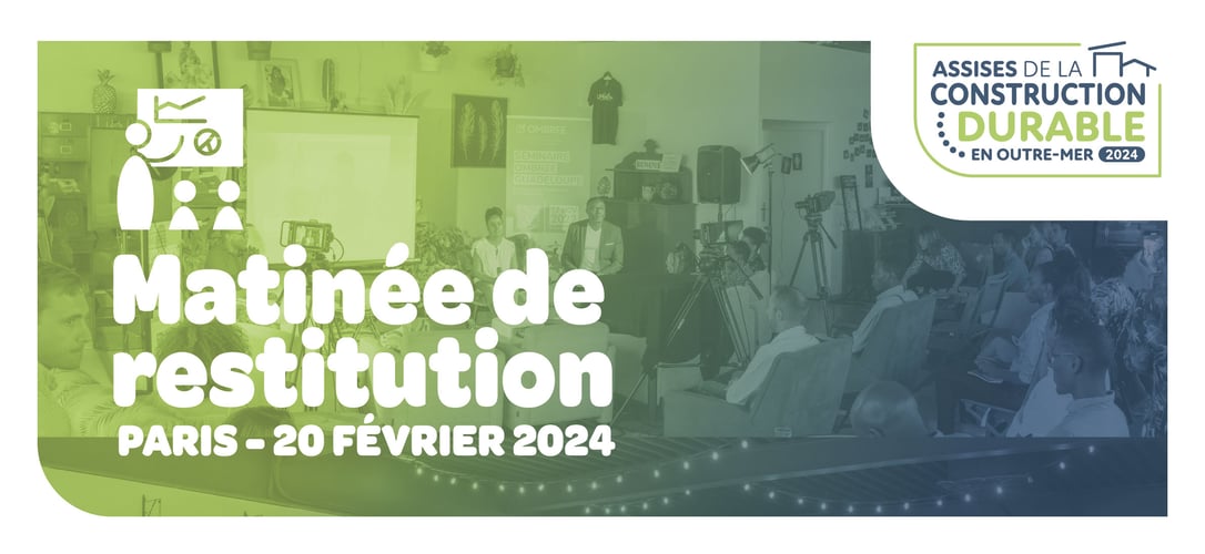 Matinée de restitution des Assises de la Construction Durable en Outre-Mer le 20 février à Paris